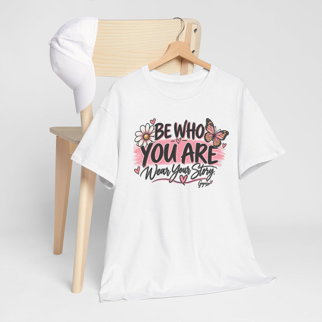 Be Who You Are – Wear Your Story Unisex Tee