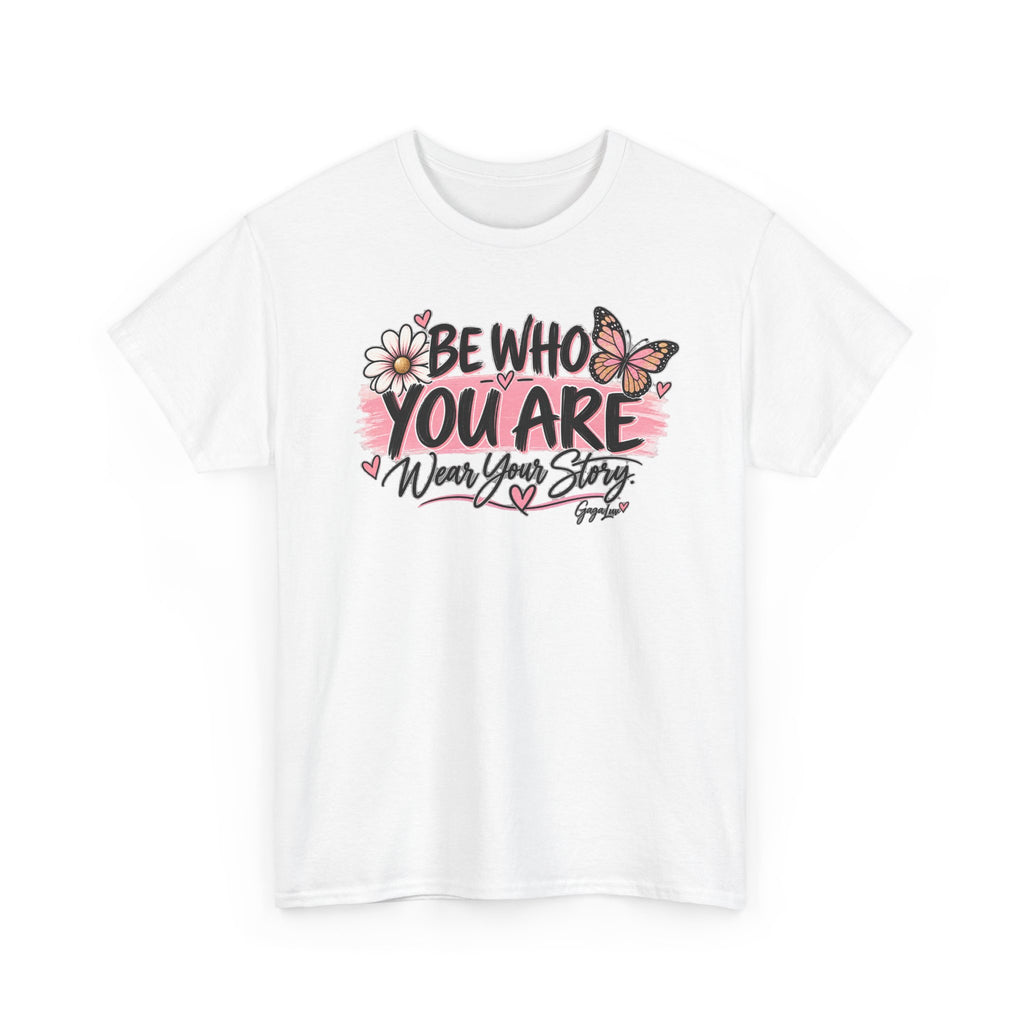 Be Who You Are – Wear Your Story Unisex Tee