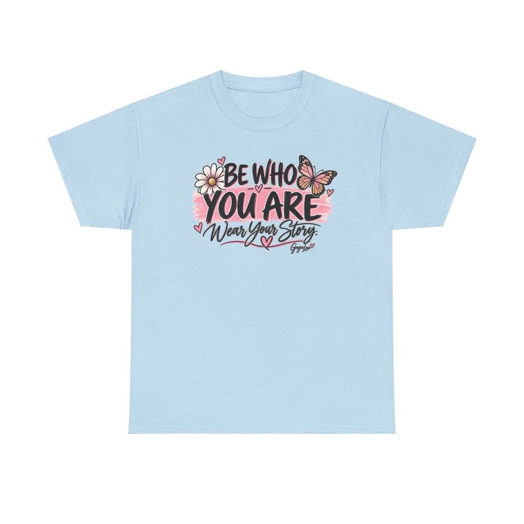 Be Who You Are – Wear Your Story Unisex Tee